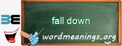 WordMeaning blackboard for fall down
